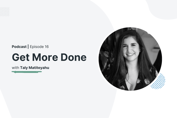 Get More Done episode 16 with Taly Matiteyahu